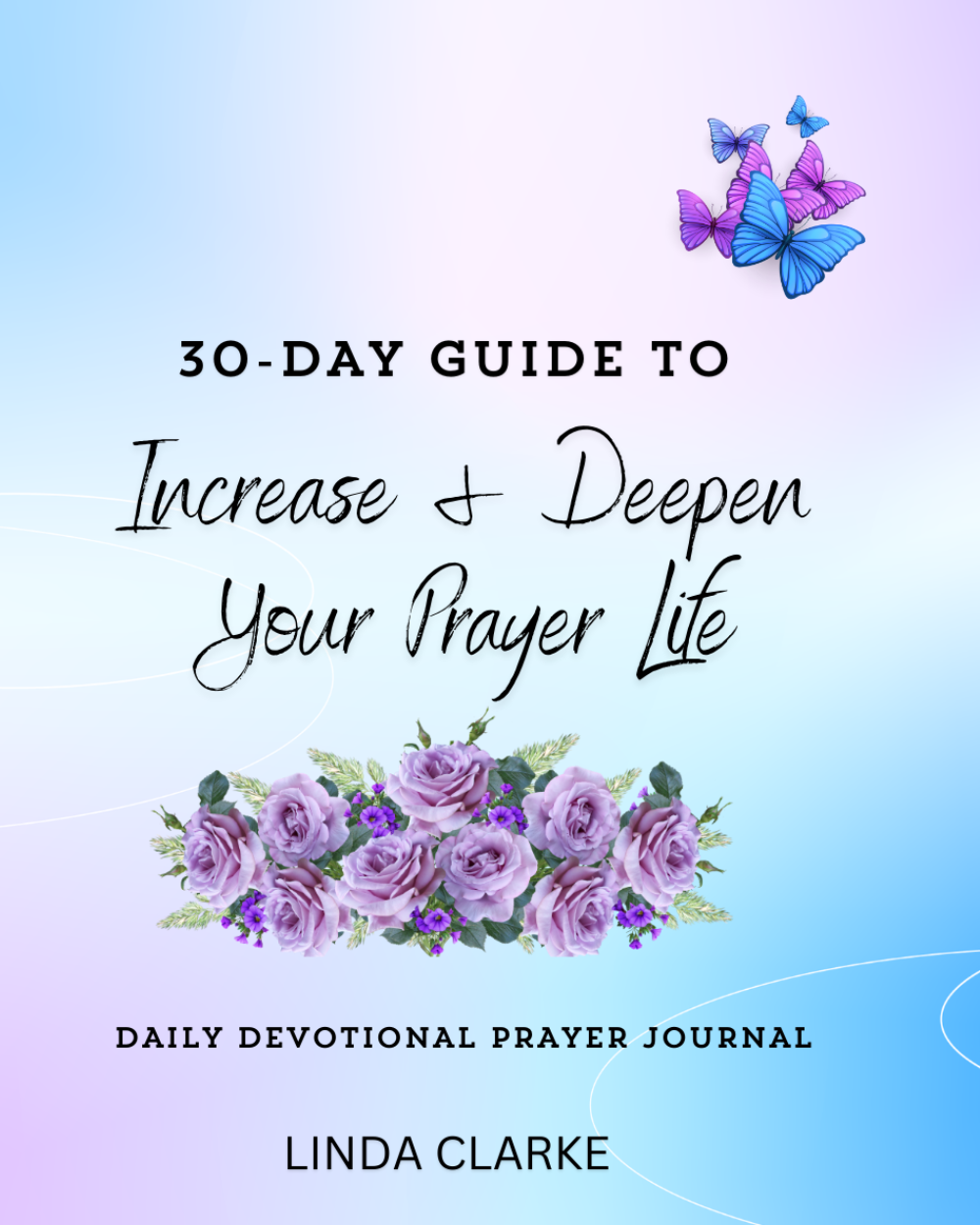 30 - Day Guide to Increase and Deepen Your Prayer Life Daily Devotional Journal